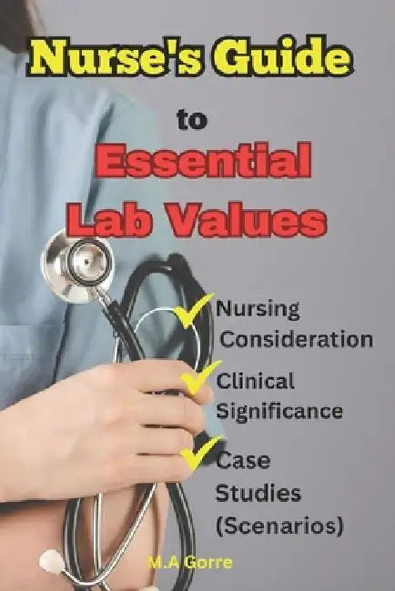 Essential Nursing Lab Values: : A Comprehensive Guide by Michael Gorre