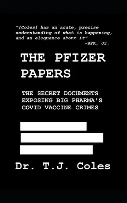 The Pfizer Papers: The Secret Documents Exposing Big Pharma's COVID Vaccine Crimes by Coles