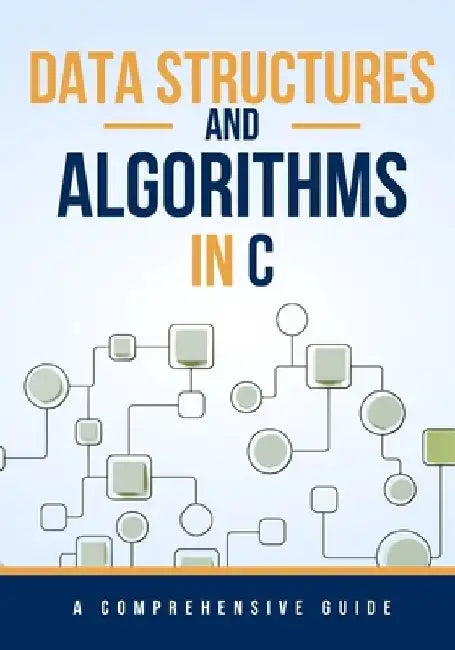 Data Structures and Algorithms in C: A Comprehensive Guide by Maxwell Rivers