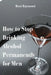 How to Stop Drinking Alcohol Permanently for Men by Dani Raymond
