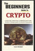 The Beginner's Guide To Crypto: Learn The Basics Of Getting Started In The World Of Cryptocurrency by Colin Meunier