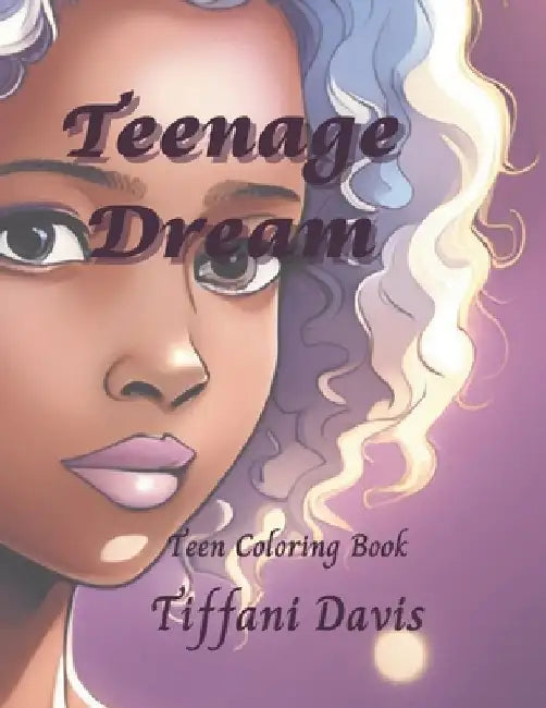 Teenage Dream: Teen Coloring Book by Tiffani Davis