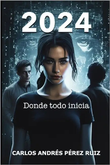 2024: Donde todo inicia by Perez Ruiz, Carlos Andres