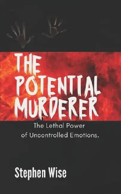 The Potential Murderer: The lethal power of uncontrolled emotions. by Stephen Wise