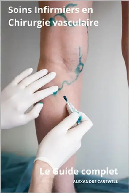 Soins Infirmiers en Chirurgie vasculaire- Le Guide Complet by Carewell, Alexandre