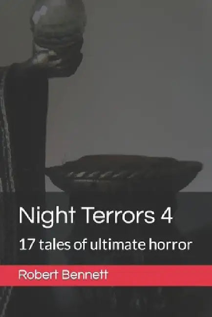 Night Terrors 4: 17 tales of ultimate horror by Robert Paul Bennett
