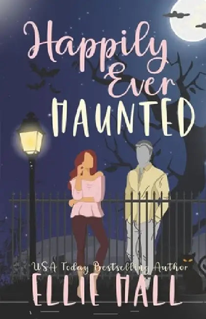 Happily Ever Haunted: A Romantic Comedy Paranormal Romance Monster Mash Up by E. Hall