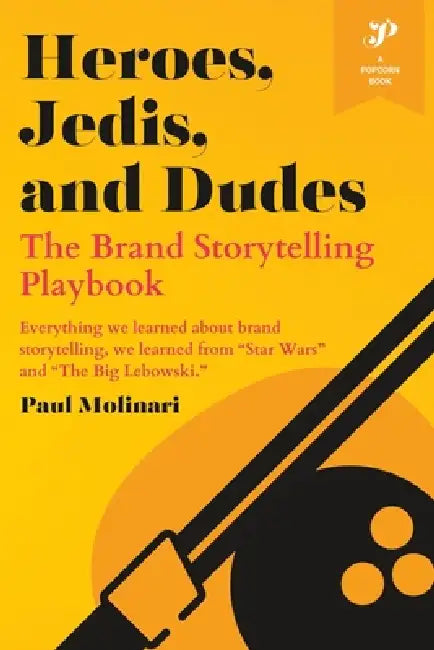 Heroes, Jedis, and Dudes: The Brand Storytelling Playbook by Paul Molinari