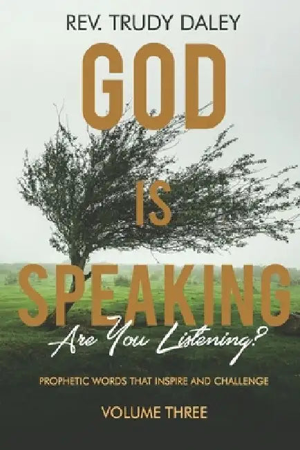 God is Speaking- Are you Listening?: Prophetic Words that Inspire and Challenge: Volume Three by Trudy Daley