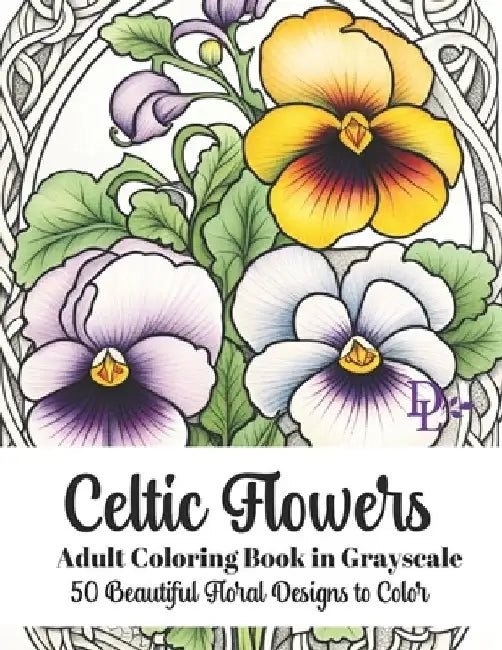 Celtic Flowers - Adult Coloring Book in Grayscale: 50 Beautiful Floral Designs to Color by Dandelion And Lemon Books