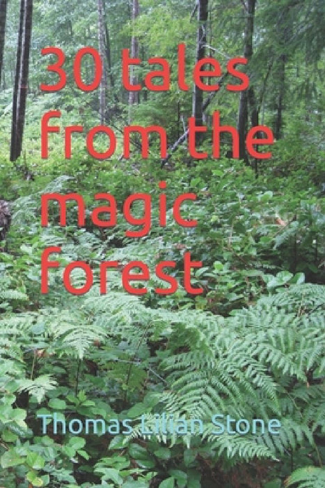 30 tales from the magic forest by Thomas Lilian Stone