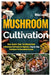 Mushroom Cultivation: Grow, Harvest, Feast. The Ultimate Guide for Beginners. Step-by-Step Techniques for Guaranteed Success by Mike Locker