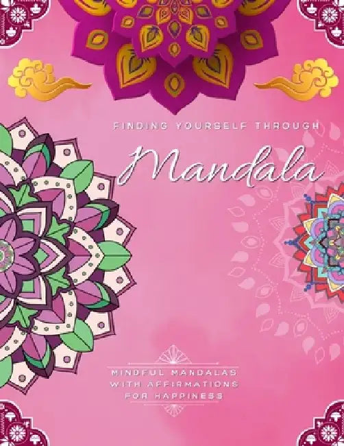 Finding Yourself Through Mandala, Mindful Self-Development Mandalas with Affirmations for Happiness: Adult Large Print Coloring Book Mandala Style Pat by My Time Books