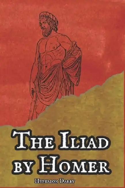 The Iliad by Homer by Hyperion Darby