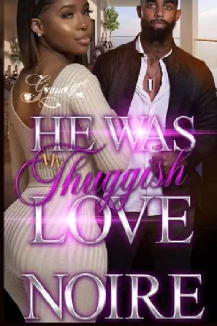 He was My Thuggish Love: A Standalone Novel by Noire