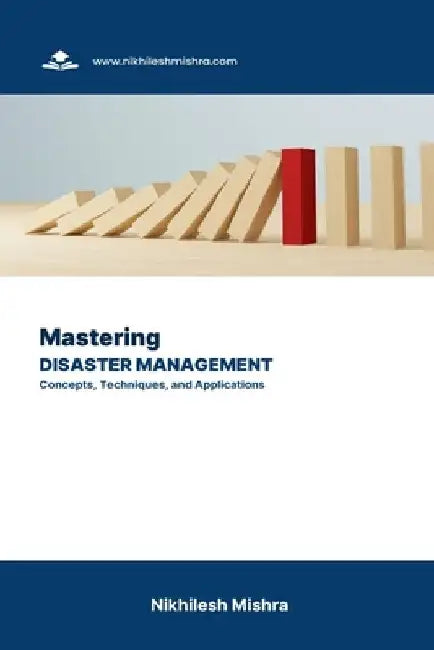Mastering Disaster Management: Concepts, Techniques, and Applications by Nikhilesh Mishra