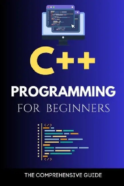 C++ Programming for Beginners: The Comprehensive Guide by Maxwell Rivers
