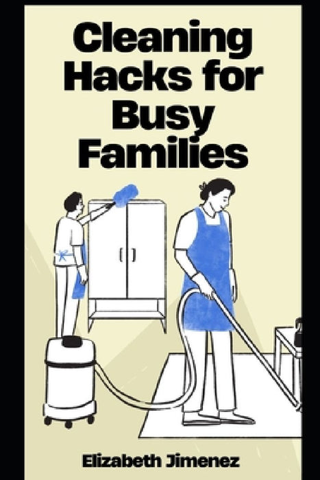 Cleaning Hacks for Busy Families by Elizabeth Jimenez