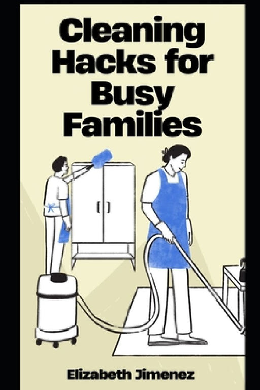 Cleaning Hacks for Busy Families by Elizabeth Jimenez