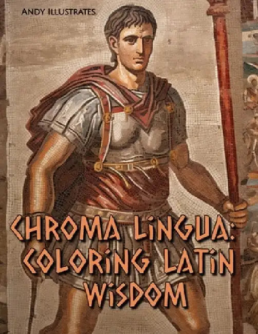Chroma Lingua: Coloring Latin Wisdom by Andy Illustrates
