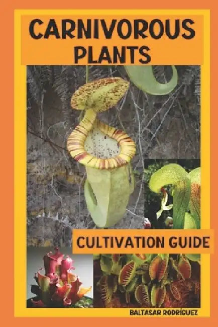 Carnivorous Plants: Cultivation Guide by Baltasar Rodríguez Oteros