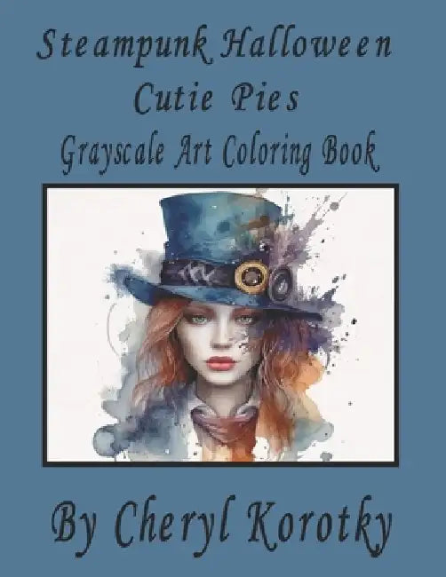 Steampunk Halloween Cutie Pies: Grayscale Art Coloring Book by Cheryl Korotky