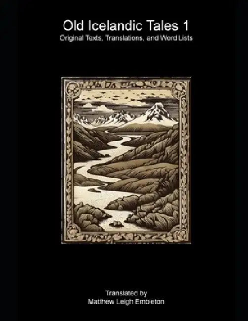 Old Icelandic Tales 1: Original Texts, Translations, and Word Lists by Matthew Leigh Embleton