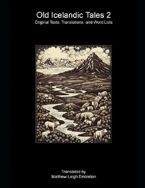 Old Icelandic Tales 2: Original Texts, Translations, and Word Lists by Matthew Leigh Embleton