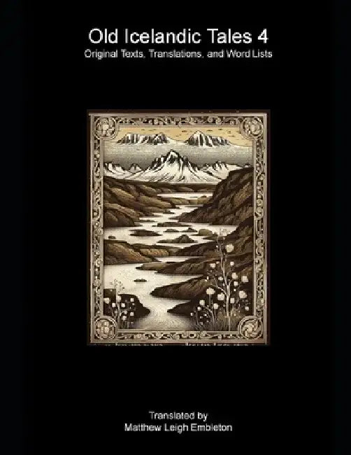 Old Icelandic Tales 4: Original Texts, Translations, and Word Lists by Matthew Leigh Embleton