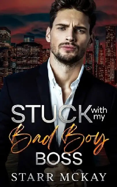 Stuck with my Bad Boy Boss: An Enemies to Lovers Off Limits Romance by Starr McKay