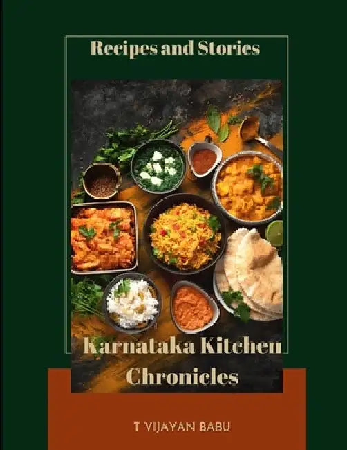 Karnataka Kitchen Chronicles: Recipes and Stories by T. Vijayan Babu