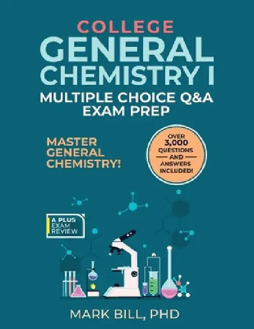 General Chemistry I Multiple Choice Q & A Exam Prep by Mark Bill