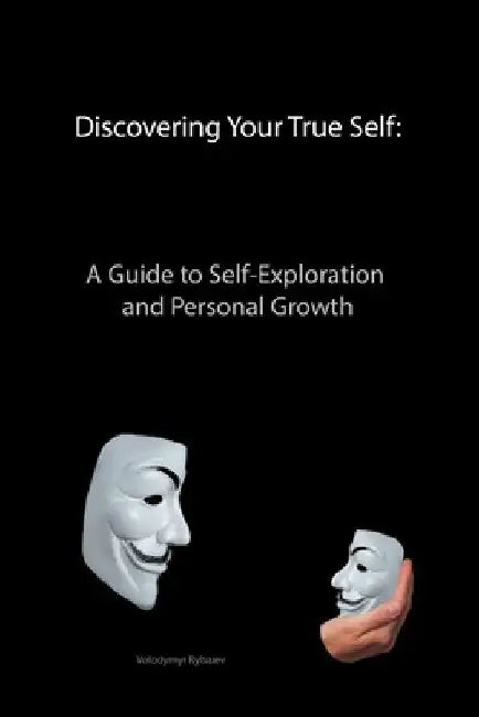 Discovering Your True Self: A Guide to Self-Exploration and Personal Growth by Volodymyr Rybaiev