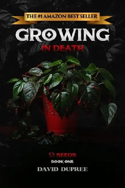 Growing in Death: 53 Seeds by David Dupree