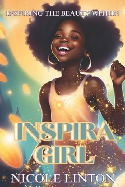 Inspira Girl: Inspiring the beauty within by Nicole Linton