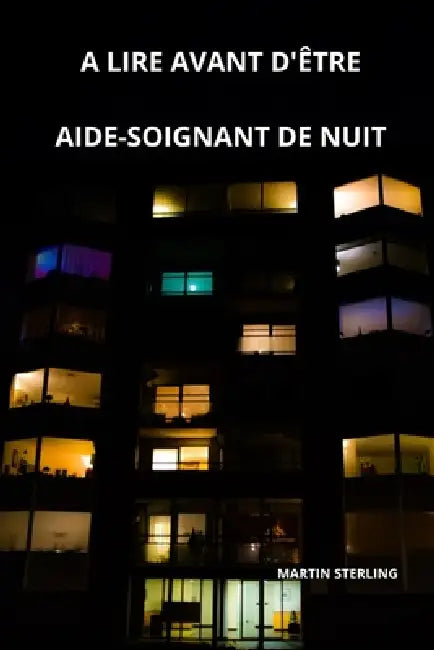 A lire avant d'être aide-soignant de nuit by Martin Sterling