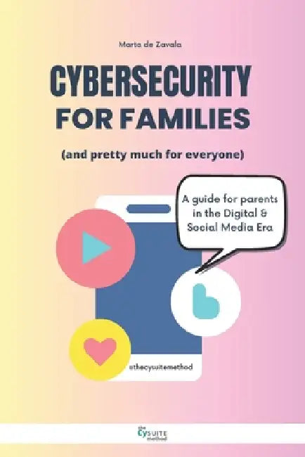 Cybersecurity for Families: (and pretty much for everyone) by Marta de Zavala