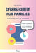 Cybersecurity for Families: (and pretty much for everyone) by Marta de Zavala