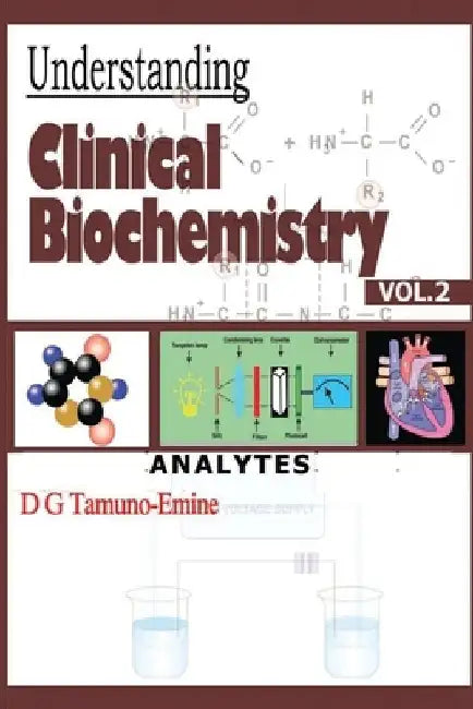 Understanding Clinical Biochemistry: Vol.2 Analytes by D. G. Tamuno-Emine