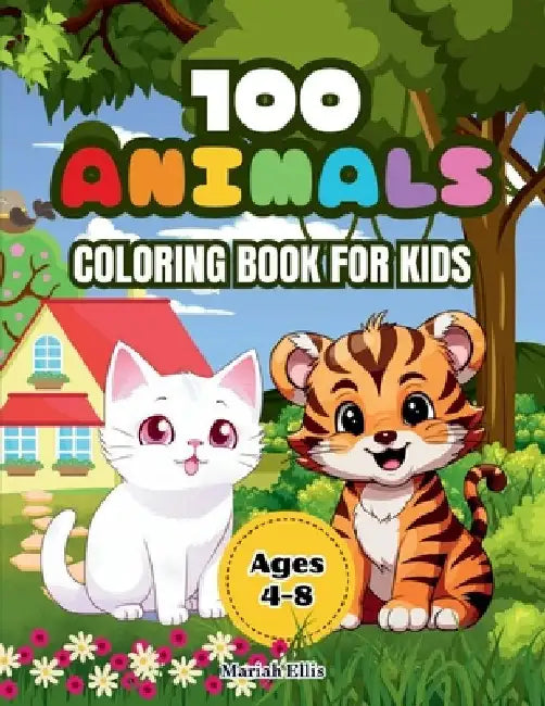 100 Animals Coloring Book for Kids: Adorable animals from different environments: farm, jungle, ocean, desert and more, with their names at the bottom by Mariah Ellis