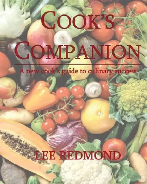 Cook's Companion: A new cook's guide to culinary success by Lee Redmond