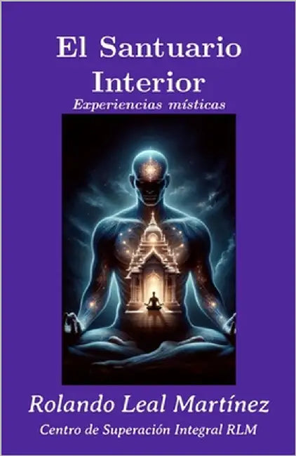 El Santuario interior: Experiencias místicas by Leal Martínez, Rolando