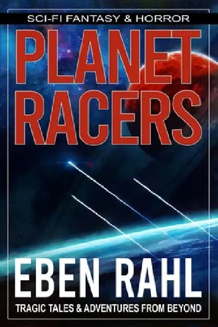 Planet Racers: A Sci-Fi Action Adventure (Illustrated Special Edition) by Eben Rahl