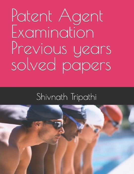 Patent Agent Examination Previous years solved papers by Shivnath Tripathi