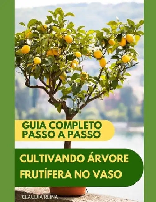 Cultivando Árvore Frutífera Em Vaso: Guia Completo - Passo a Passo by Claudia Reina