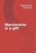 Mentorship is a Gift by Ogechukwu Louis Egwuaka