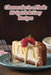 Cheesecake in a Flash: 99 Quick & Easy Recipes by The Tantalizing Table Kuro