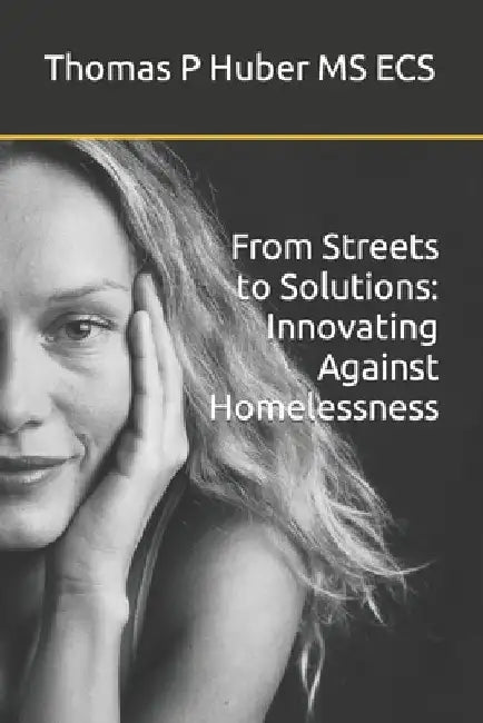 From Streets to Solutions: Innovating Against Homelessness by Thomas Huber