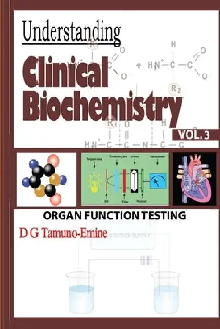 Understanding Clinical Biochemistry: Vol.3 Organ Function Testing by D. G. Tamuno-Emine