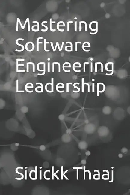 Mastering Software Engineering Leadership by Sidickk Thaaj